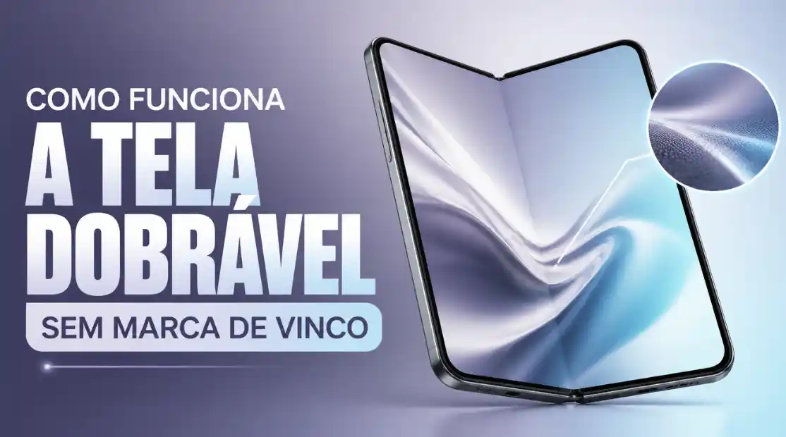 Como Funciona a Tela Dobrável sem Marca de Vinco no Smartphone