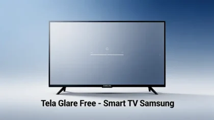 Tela Glare Free Reduz Reflexos na Smart TV Samsung