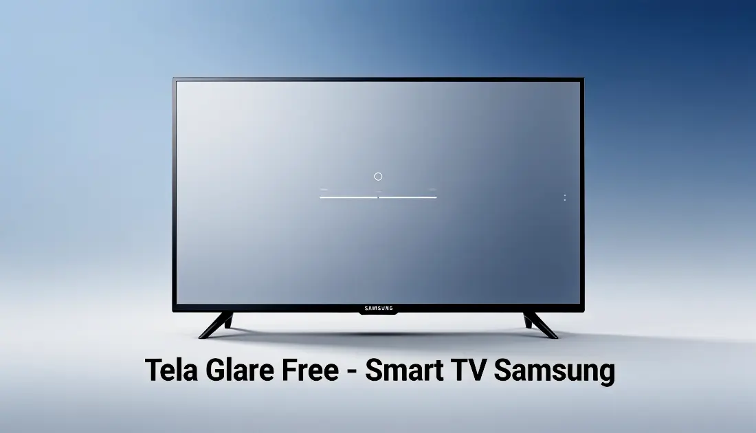 Tela Glare Free Reduz Reflexos na Smart TV Samsung